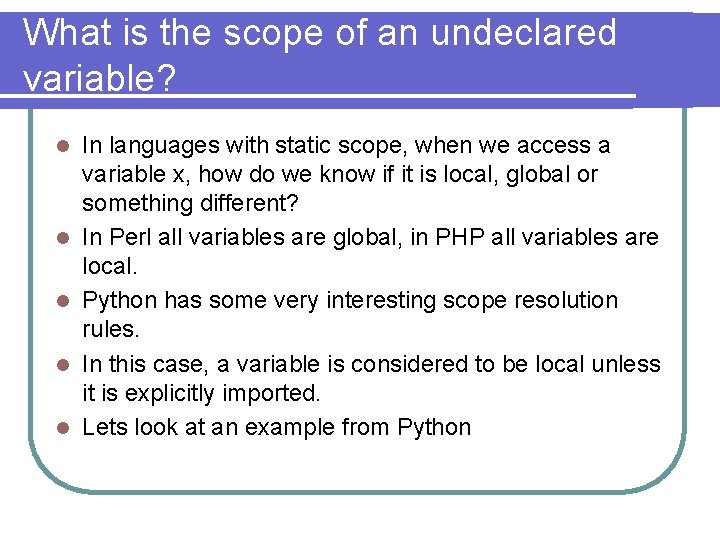 What is the scope of an undeclared variable? l l l In languages with