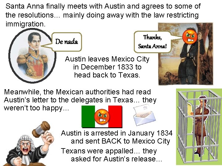 Santa Anna finally meets with Austin and agrees to some of the resolutions… mainly