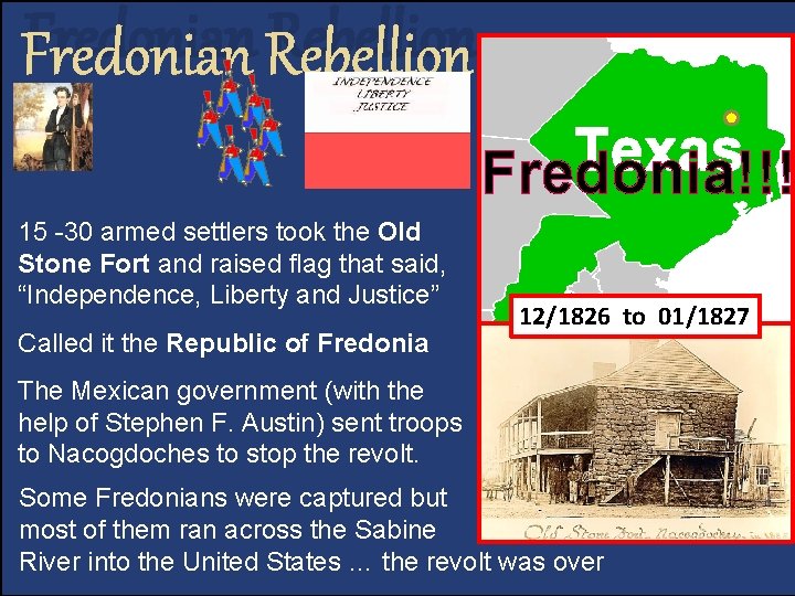 Fredonian Rebellion Texas Fredonia!!! 15 -30 armed settlers took the Old Stone Fort and