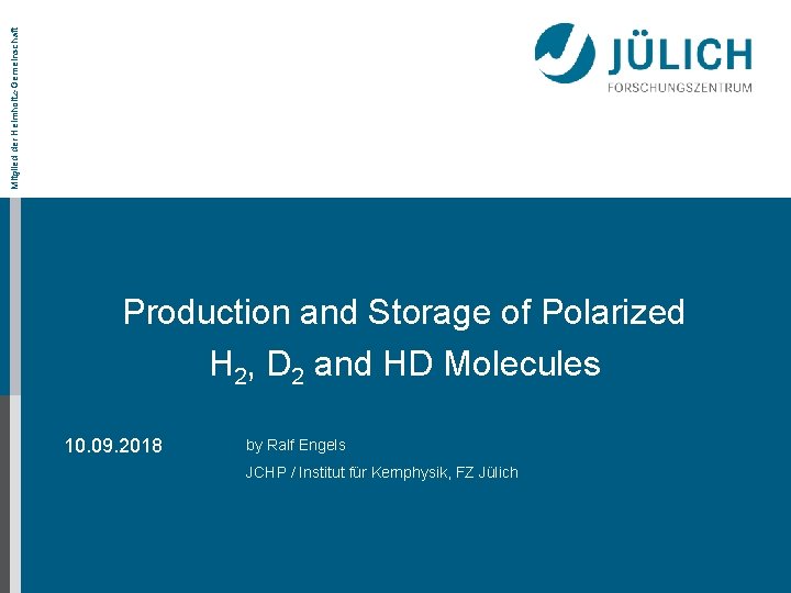 Mitglied der Helmholtz-Gemeinschaft Production and Storage of Polarized H 2, D 2 and HD