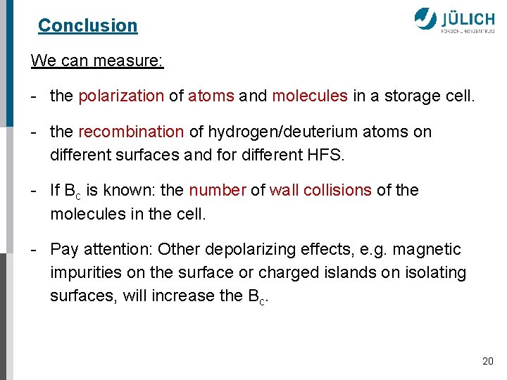 Conclusion We can measure: - the polarization of atoms and molecules in a storage
