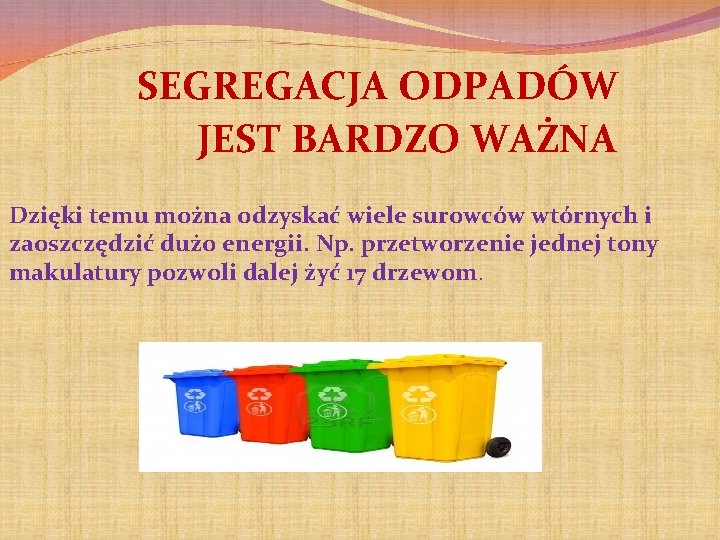 SEGREGACJA ODPADÓW JEST BARDZO WAŻNA Dzięki temu można odzyskać wiele surowców wtórnych i zaoszczędzić