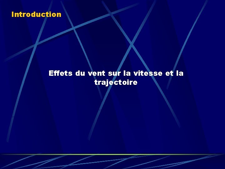 Introduction Effets du vent sur la vitesse et la trajectoire Introduction Effets du vent sur la vitesse et la trajectoire