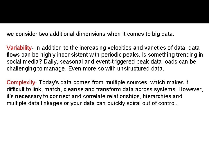 we consider two additional dimensions when it comes to big data: Variability- In addition