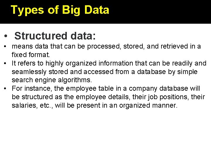 Types of Big Data • Structured data: • means data that can be processed,