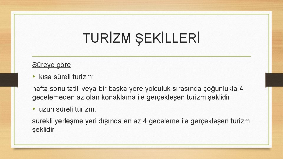 TURİZM ŞEKİLLERİ Süreye göre • kısa süreli turizm: hafta sonu tatili veya bir başka