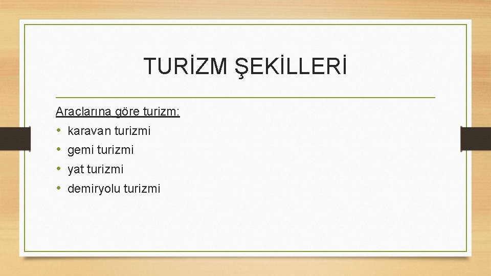 TURİZM ŞEKİLLERİ Araçlarına göre turizm: • • karavan turizmi gemi turizmi yat turizmi demiryolu