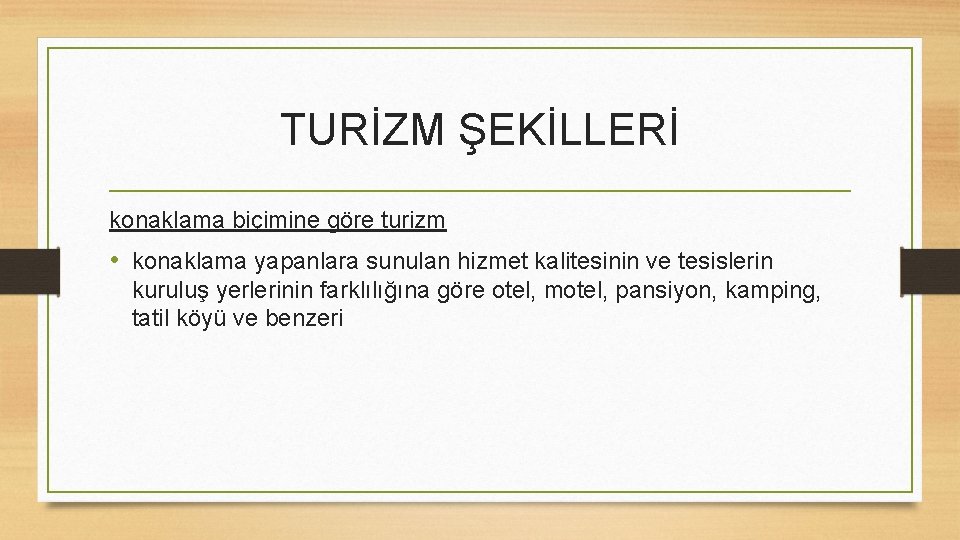 TURİZM ŞEKİLLERİ konaklama biçimine göre turizm • konaklama yapanlara sunulan hizmet kalitesinin ve tesislerin