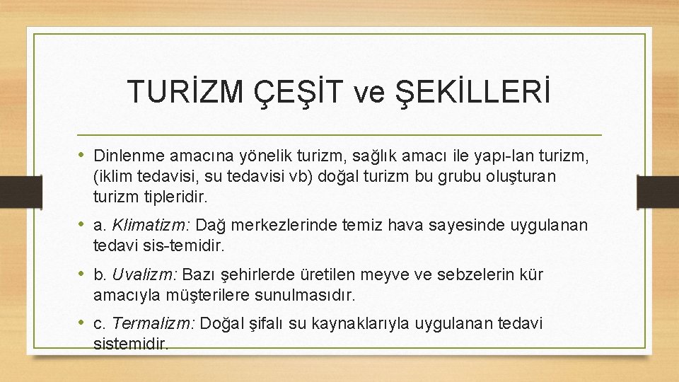 TURİZM ÇEŞİT ve ŞEKİLLERİ • Dinlenme amacına yönelik turizm, sağlık amacı ile yapı lan