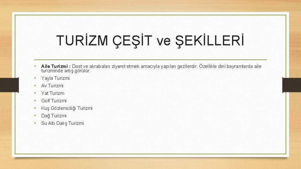 TURİZM ÇEŞİT ve ŞEKİLLERİ • Aile Turizmi : Dost ve akrabaları ziyaret etmek amacıyla TURİZM ÇEŞİT ve ŞEKİLLERİ • Aile Turizmi : Dost ve akrabaları ziyaret etmek amacıyla