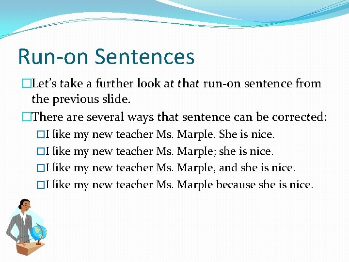 Run-on Sentences �Let’s take a further look at that run-on sentence from the previous