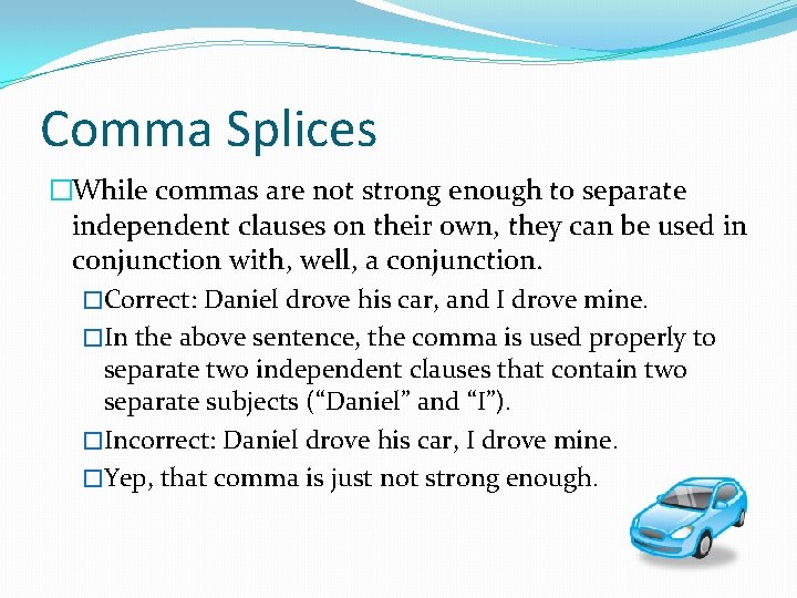 Comma Splices �While commas are not strong enough to separate independent clauses on their