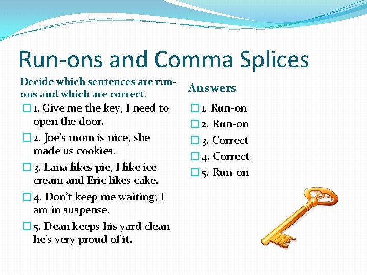 Run-ons and Comma Splices Decide which sentences are runons and which are correct. Answers