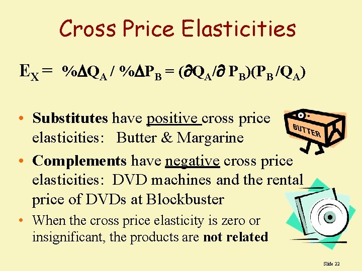 Cross Price Elasticities EX = % QA / % PB = ( QA/ PB)(PB