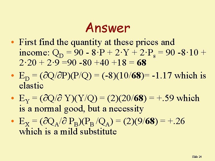 Answer • First find the quantity at these prices and income: QD = 90