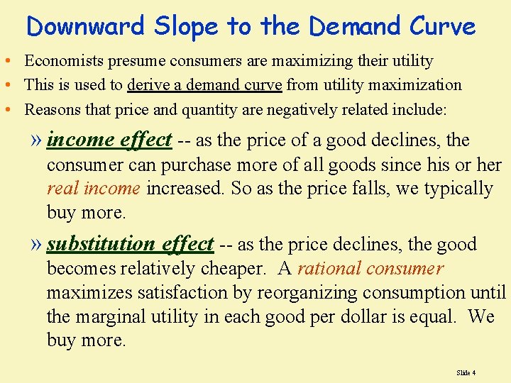 Downward Slope to the Demand Curve • Economists presume consumers are maximizing their utility