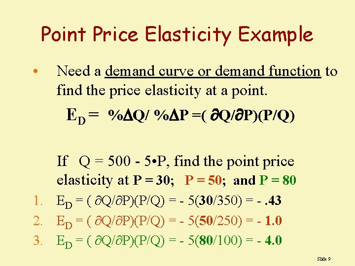 Point Price Elasticity Example • Need a demand curve or demand function to find