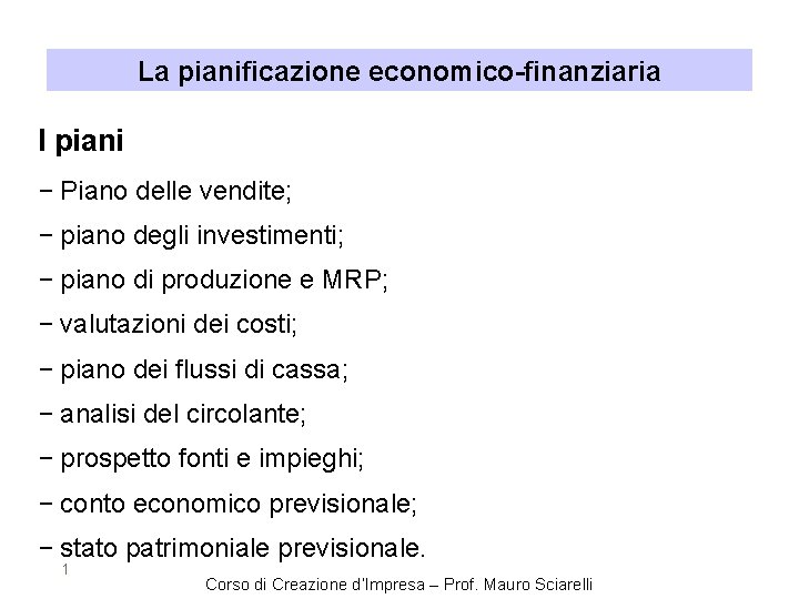 La pianificazione economicofinanziaria I piani Piano delle vendite