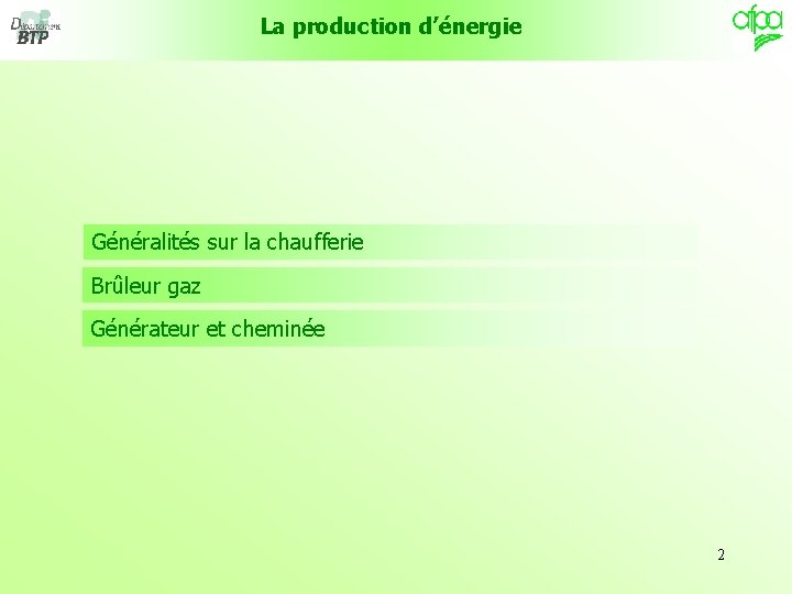 La production d’énergie Généralités sur la chaufferie Brûleur gaz Générateur et cheminée 2 