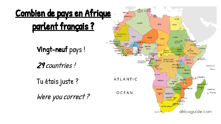 Combien de pays en Afrique parlent français ? Vingt-neuf pays ! 29 countries !