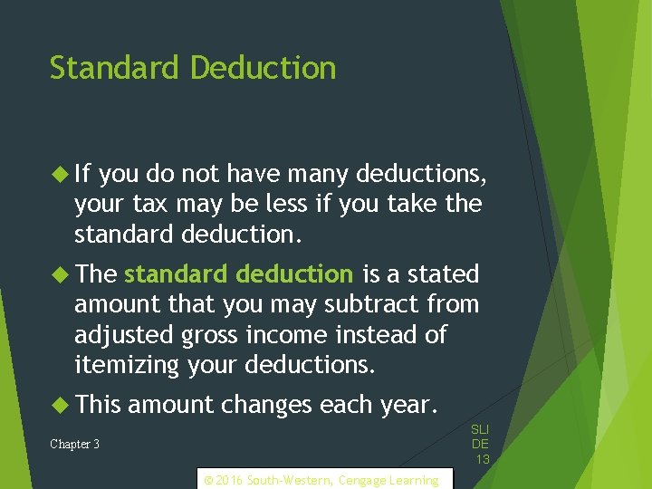 Standard Deduction If you do not have many deductions, your tax may be less