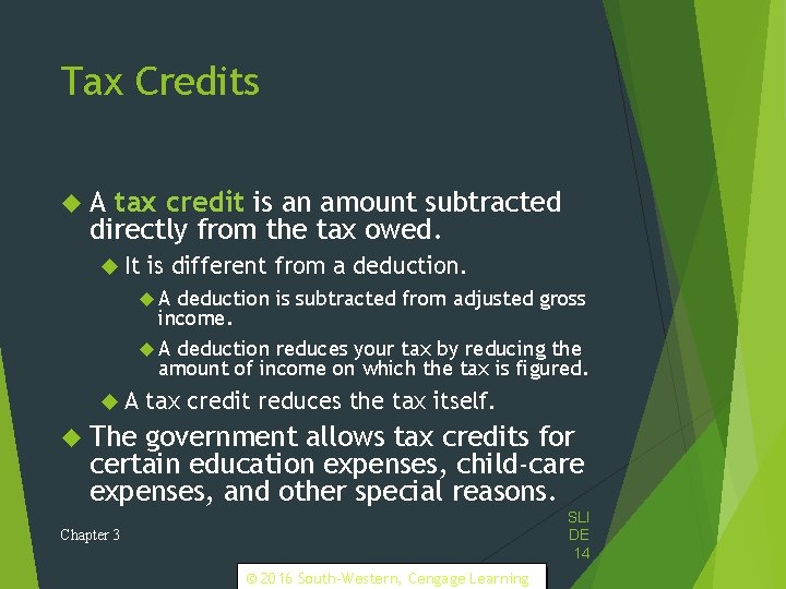 Tax Credits A tax credit is an amount subtracted directly from the tax owed.