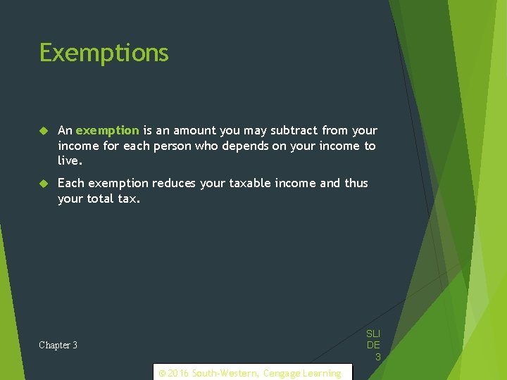 Exemptions An exemption is an amount you may subtract from your income for each