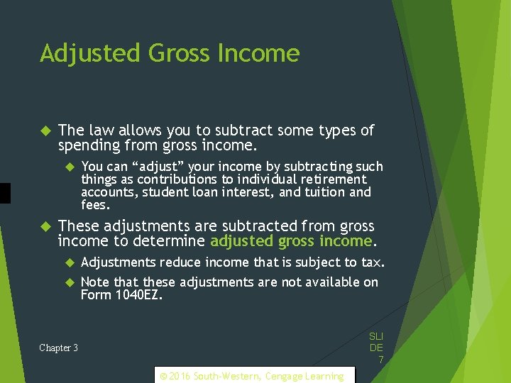 Adjusted Gross Income The law allows you to subtract some types of spending from