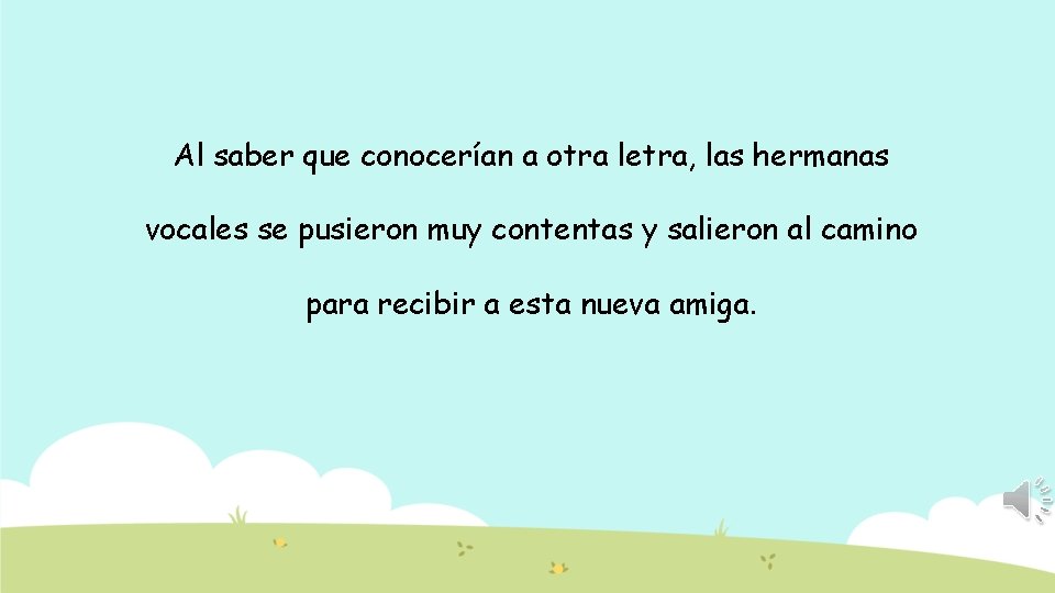 Al saber que conocerían a otra letra, las hermanas vocales se pusieron muy contentas