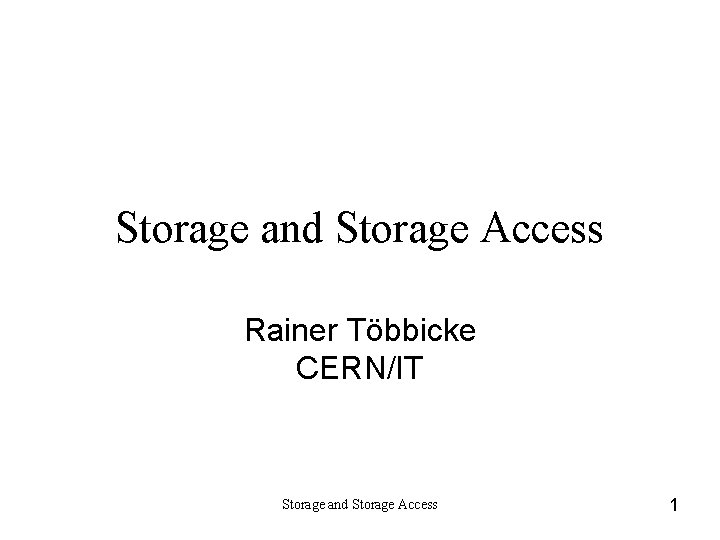 Storage and Storage Access Rainer Többicke CERN/IT Storage and Storage Access 1 