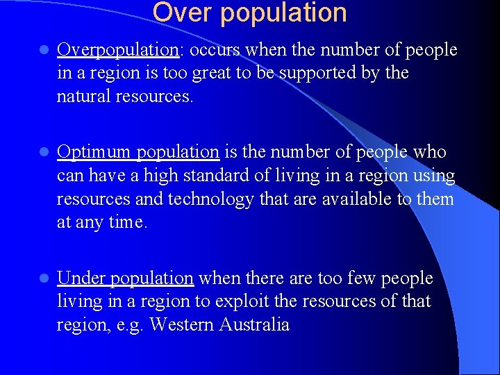 Over population l Overpopulation: occurs when the number of people in a region is