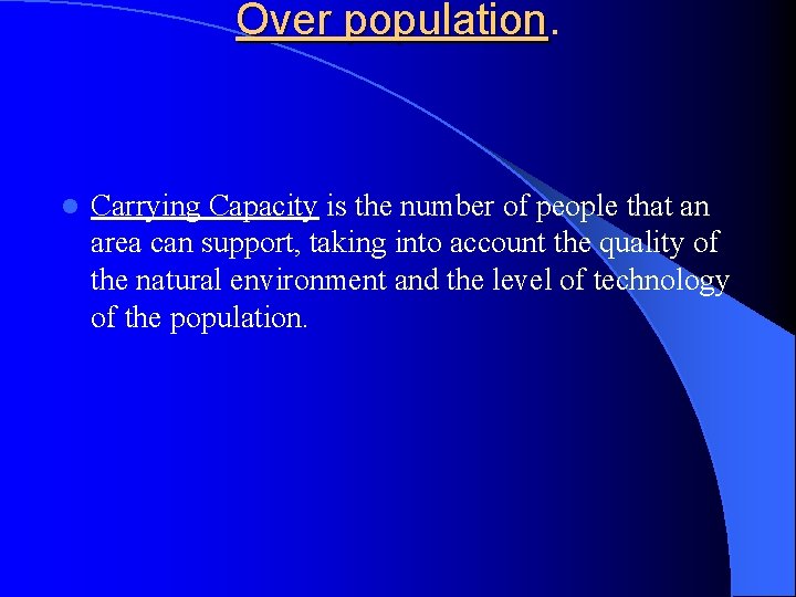 Over population l Carrying Capacity is the number of people that an area can