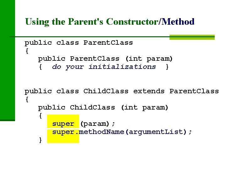 Using the Parent's Constructor/Method public class Parent. Class { public Parent. Class (int param)