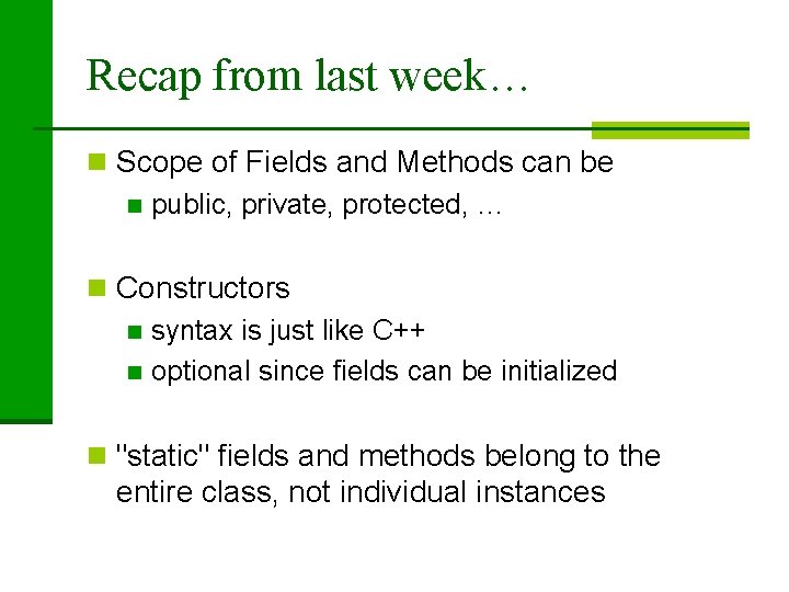 Recap from last week… n Scope of Fields and Methods can be n public,