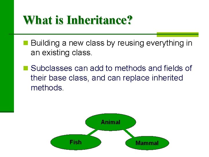 What is Inheritance? n Building a new class by reusing everything in an existing