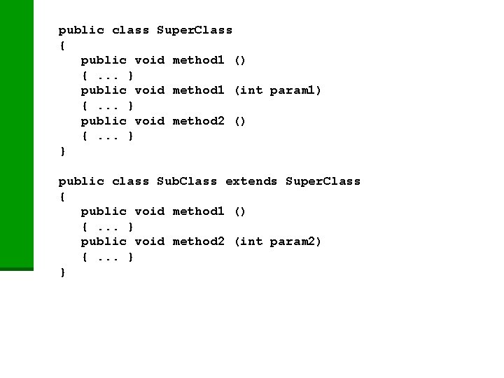 public class Super. Class { public void method 1 () {. . . }