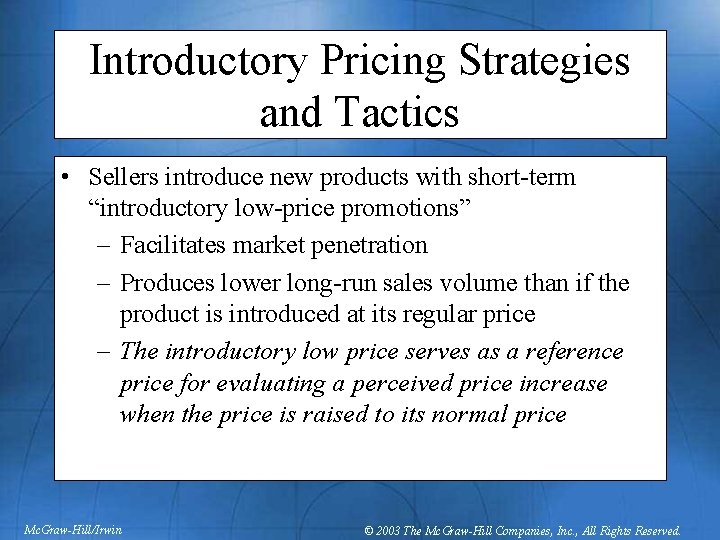 Introductory Pricing Strategies and Tactics • Sellers introduce new products with short-term “introductory low-price