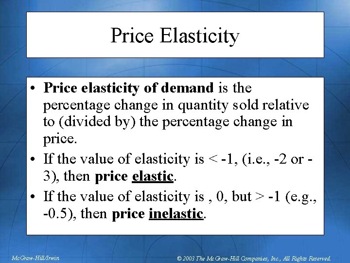 Price Elasticity • Price elasticity of demand is the percentage change in quantity sold