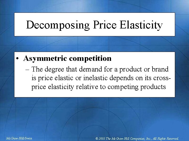 Decomposing Price Elasticity • Asymmetric competition – The degree that demand for a product