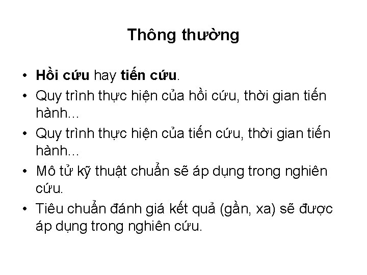 Thông thường • Hồi cứu hay tiến cứu. • Quy trình thực hiện của