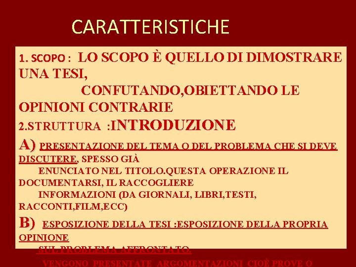 CARATTERISTICHE 1. SCOPO : LO SCOPO È QUELLO DI DIMOSTRARE UNA TESI, CONFUTANDO, OBIETTANDO