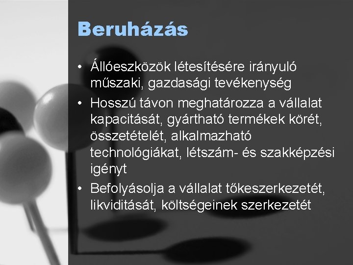 Beruházás • Állóeszközök létesítésére irányuló műszaki, gazdasági tevékenység • Hosszú távon meghatározza a vállalat