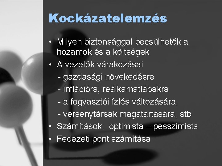 Kockázatelemzés • Milyen biztonsággal becsülhetők a hozamok és a költségek • A vezetők várakozásai