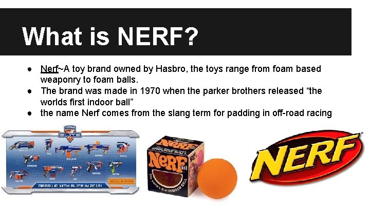 What is NERF? ● Nerf~A toy brand owned by Hasbro, the toys range from