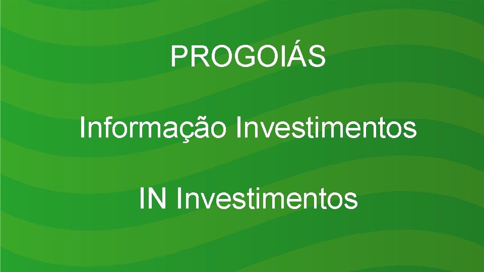 PROGOIÁS Informação Investimentos IN Investimentos 