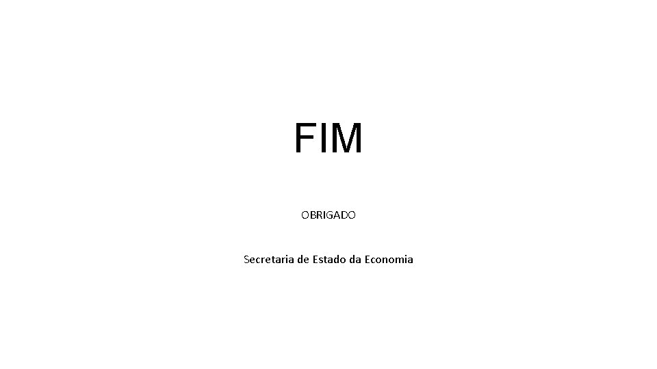 FIM OBRIGADO Secretaria de Estado da Economia 