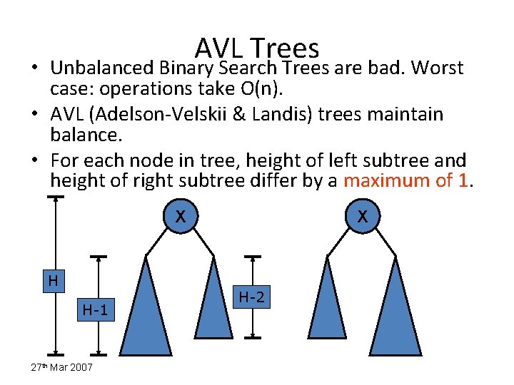 AVL Trees • Unbalanced Binary Search Trees are bad. Worst case: operations take O(n).