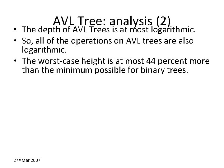 AVL Tree: analysis (2) • The depth of AVL Trees is at most logarithmic.