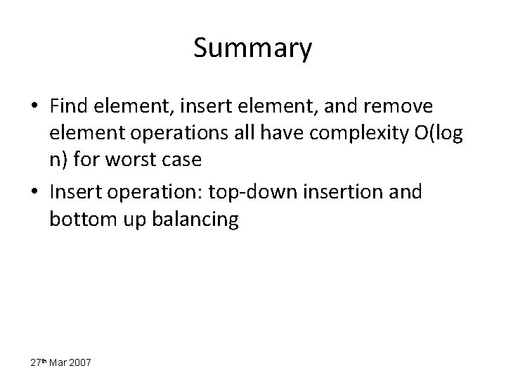 Summary • Find element, insert element, and remove element operations all have complexity O(log