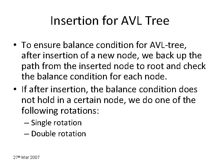 Insertion for AVL Tree • To ensure balance condition for AVL-tree, after insertion of